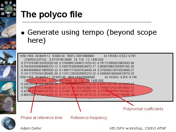 The polyco file l Generate using tempo (beyond scope here) 1650 -1654 26 -MAR-12