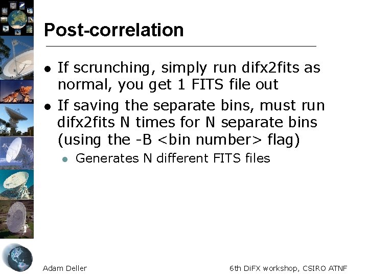 Post-correlation l l If scrunching, simply run difx 2 fits as normal, you get