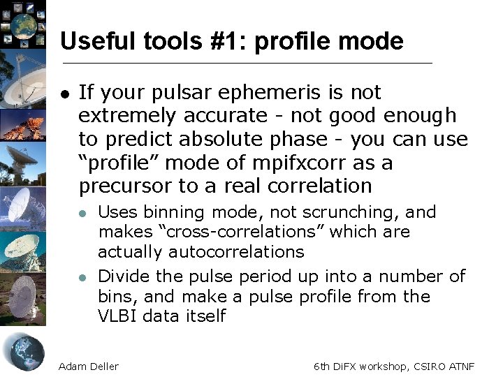 Useful tools #1: profile mode l If your pulsar ephemeris is not extremely accurate Useful tools #1: profile mode l If your pulsar ephemeris is not extremely accurate