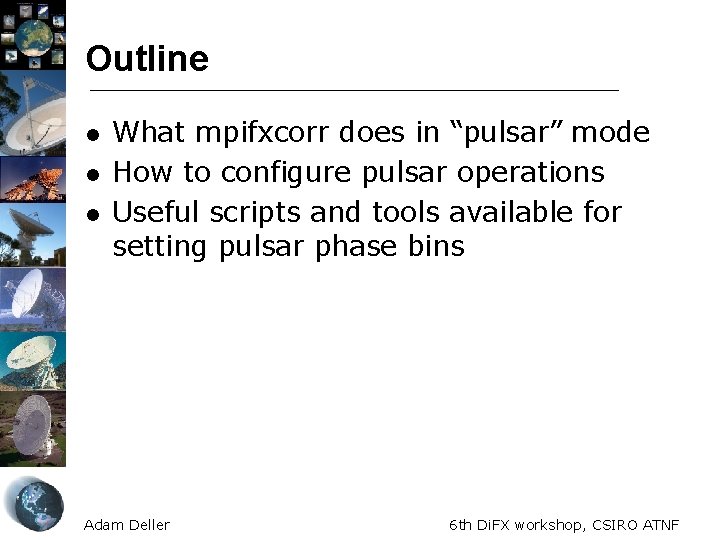 Outline l l l What mpifxcorr does in “pulsar” mode How to configure pulsar Outline l l l What mpifxcorr does in “pulsar” mode How to configure pulsar