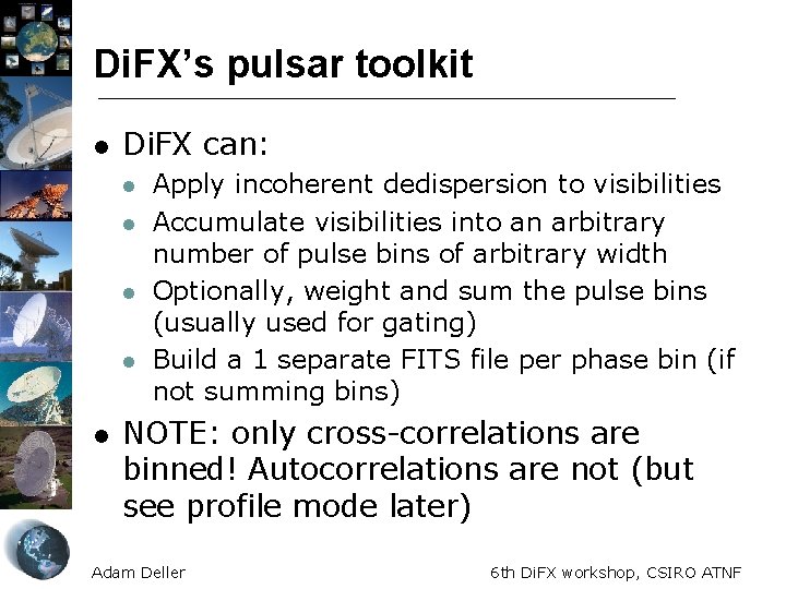 Di. FX’s pulsar toolkit l Di. FX can: l l l Apply incoherent dedispersion