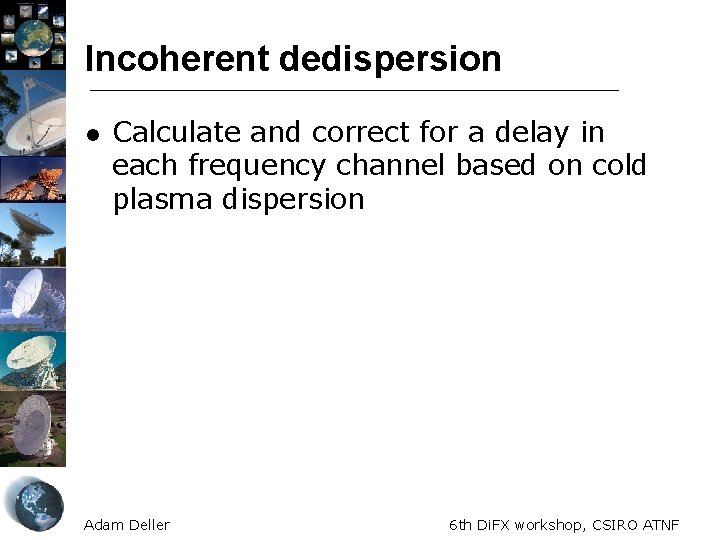 Incoherent dedispersion l Calculate and correct for a delay in each frequency channel based