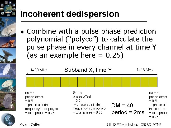 Incoherent dedispersion l Combine with a pulse phase prediction polynomial (“polyco”) to calculate the