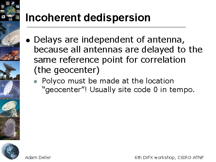 Incoherent dedispersion l Delays are independent of antenna, because all antennas are delayed to