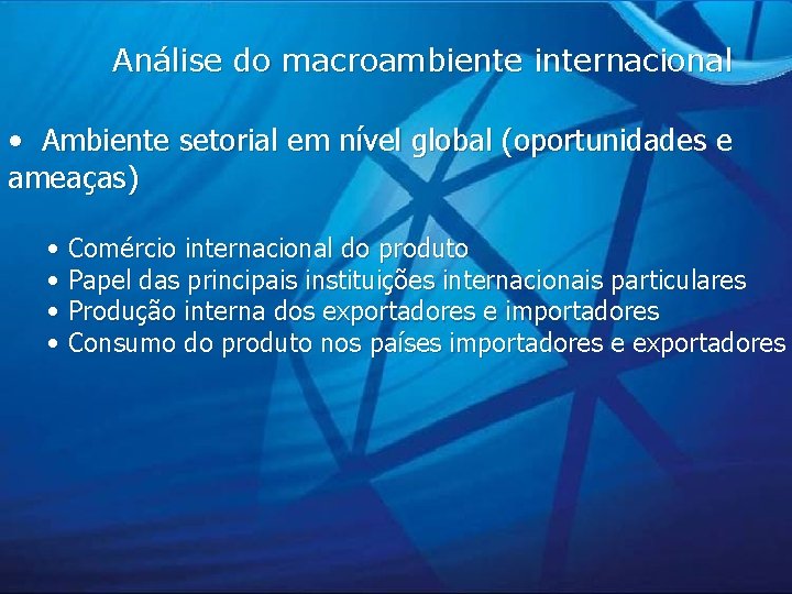 Análise do macroambiente internacional • Ambiente setorial em nível global (oportunidades e ameaças) •