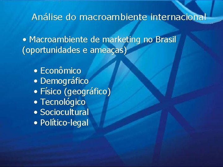 Análise do macroambiente internacional • Macroambiente de marketing no Brasil (oportunidades e ameaças) •