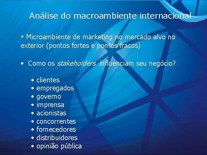 Análise do macroambiente internacional • Microambiente de marketing no mercado alvo no exterior (pontos