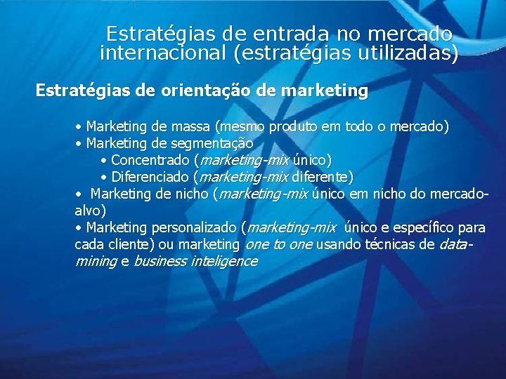 Estratégias de entrada no mercado internacional (estratégias utilizadas) Estratégias de orientação de marketing •
