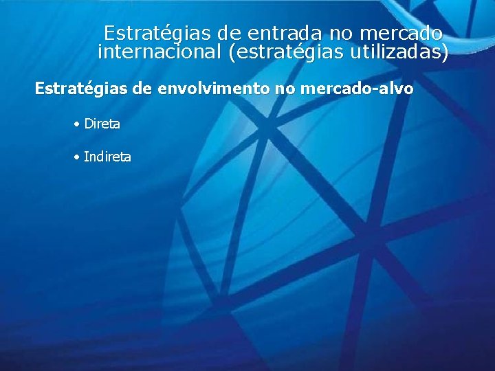 Estratégias de entrada no mercado internacional (estratégias utilizadas) Estratégias de envolvimento no mercado-alvo • Estratégias de entrada no mercado internacional (estratégias utilizadas) Estratégias de envolvimento no mercado-alvo •