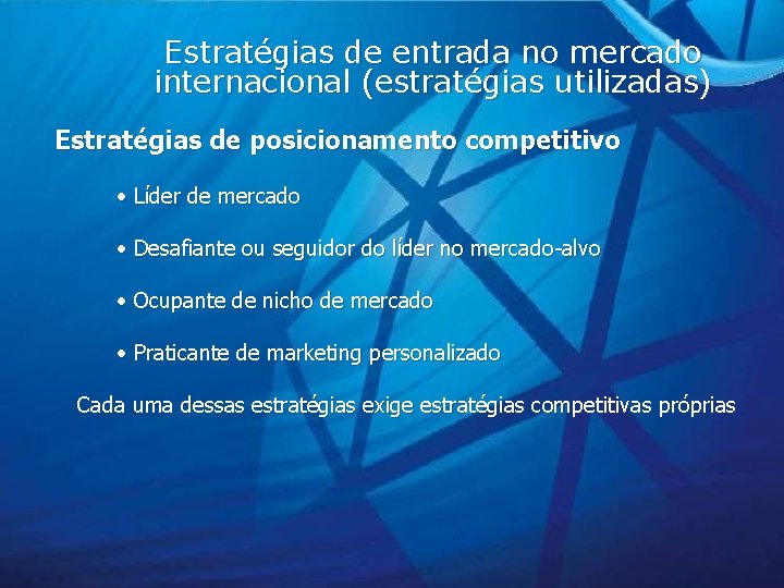 Estratégias de entrada no mercado internacional (estratégias utilizadas) Estratégias de posicionamento competitivo • Líder