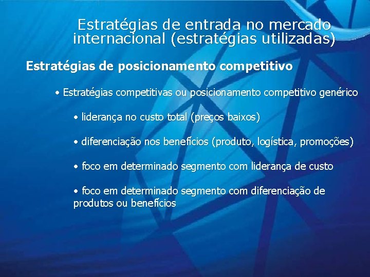 Estratégias de entrada no mercado internacional (estratégias utilizadas) Estratégias de posicionamento competitivo • Estratégias