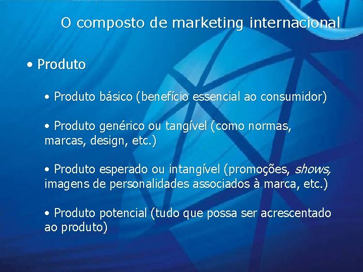 O composto de marketing internacional • Produto básico (benefício essencial ao consumidor) • Produto