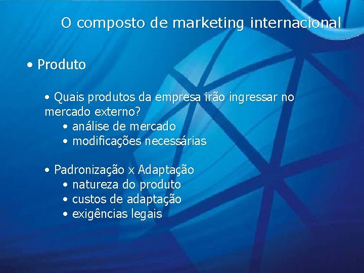 O composto de marketing internacional • Produto • Quais produtos da empresa irão ingressar