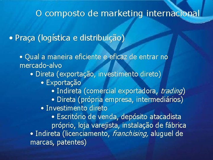 O composto de marketing internacional • Praça (logística e distribuição) • Qual a maneira