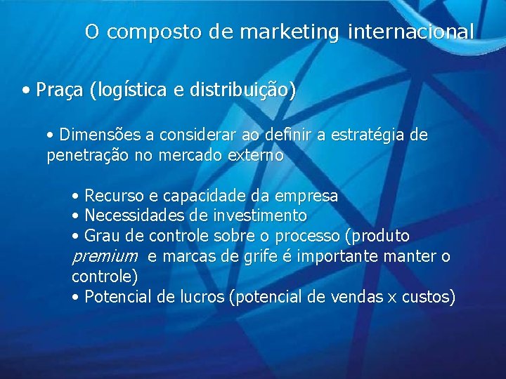 O composto de marketing internacional • Praça (logística e distribuição) • Dimensões a considerar