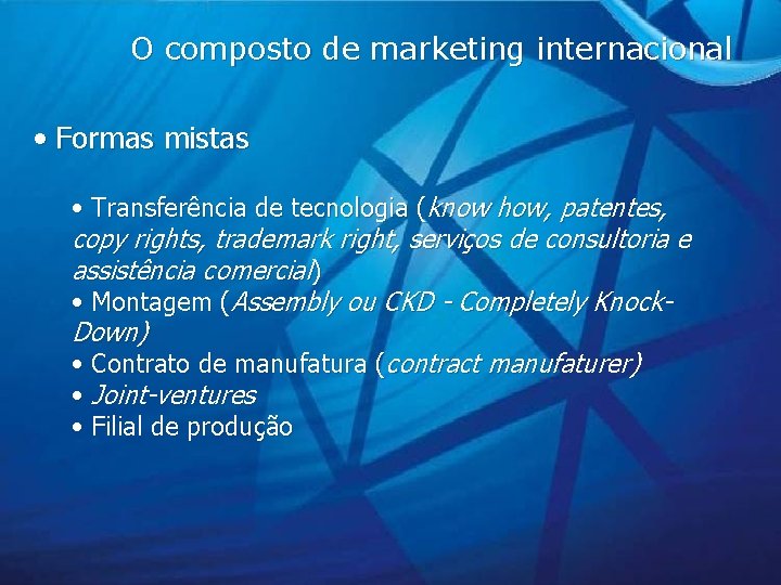 O composto de marketing internacional • Formas mistas • Transferência de tecnologia (know how,