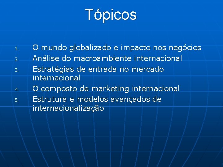 Tópicos 1. 2. 3. 4. 5. O mundo globalizado e impacto nos negócios Análise