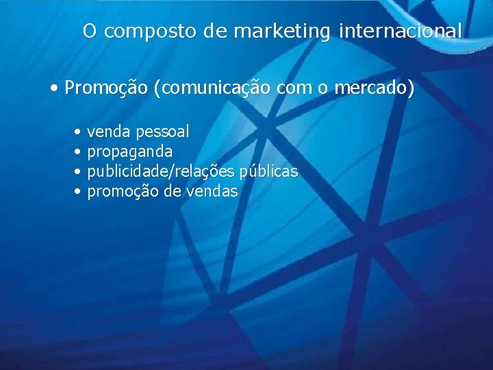 O composto de marketing internacional • Promoção (comunicação com o mercado) • venda pessoal