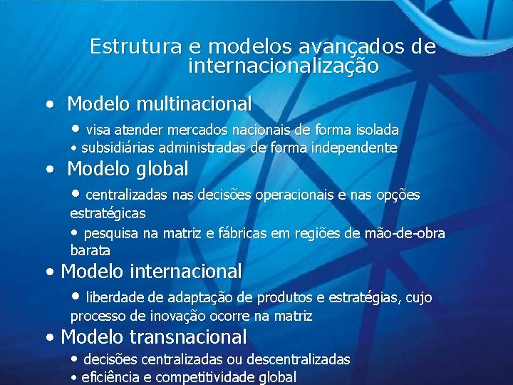 Estrutura e modelos avançados de internacionalização • Modelo multinacional • visa atender mercados nacionais