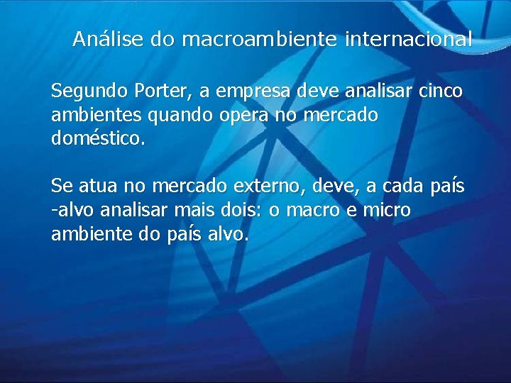 Análise do macroambiente internacional Segundo Porter, a empresa deve analisar cinco ambientes quando opera