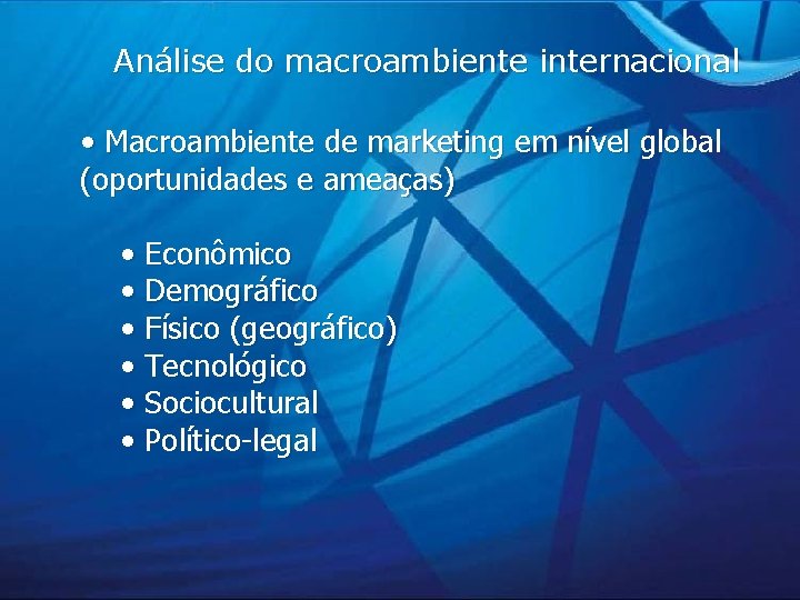 Análise do macroambiente internacional • Macroambiente de marketing em nível global (oportunidades e ameaças)