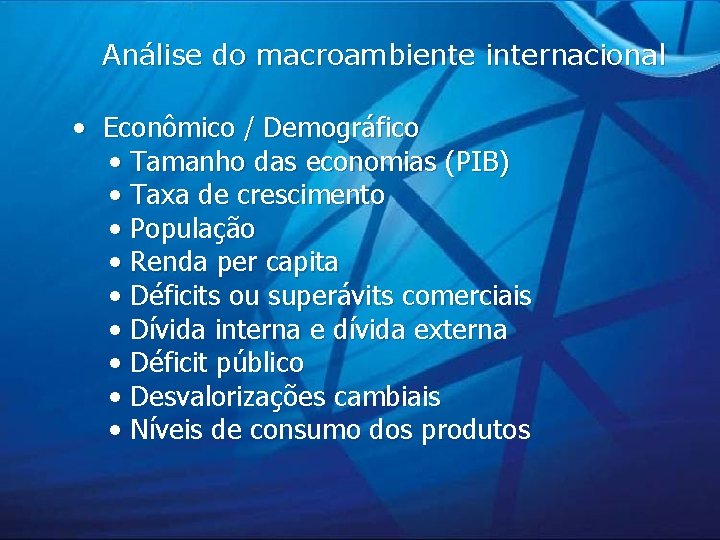 Análise do macroambiente internacional • Econômico / Demográfico • Tamanho das economias (PIB) •
