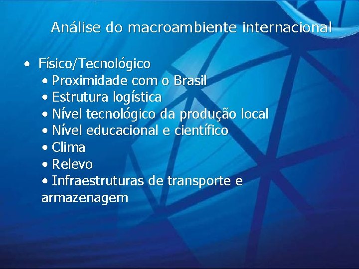 Análise do macroambiente internacional • Físico/Tecnológico • Proximidade com o Brasil • Estrutura logística