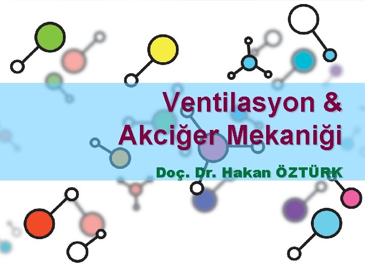 Ventilasyon & Akciğer Mekaniği Doç. Dr. Hakan ÖZTÜRK 