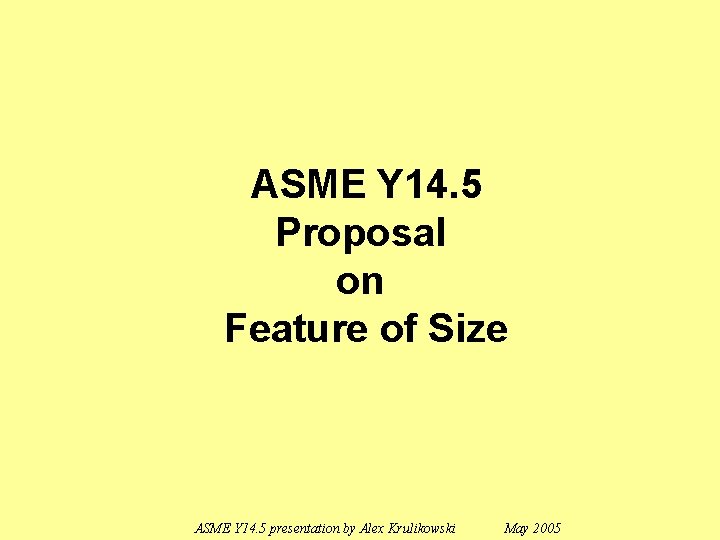 ASME Y 14. 5 Proposal on Feature of Size ASME Y 14. 5 presentation