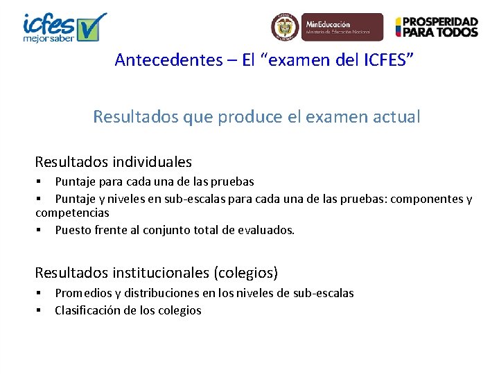 Antecedentes – El “examen del ICFES” Resultados que produce el examen actual Resultados individuales