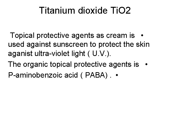 Titanium dioxide Ti. O 2 Topical protective agents as cream is • used against