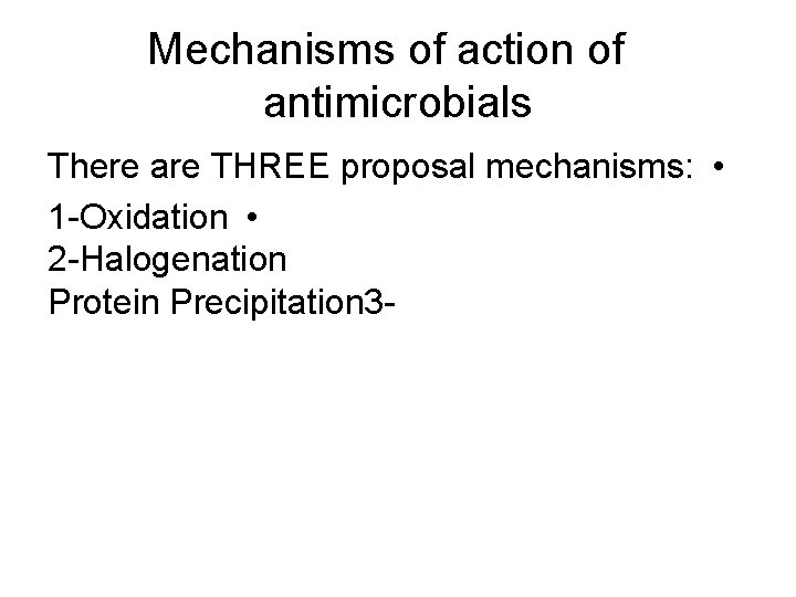 Mechanisms of action of antimicrobials There are THREE proposal mechanisms: • 1 -Oxidation •