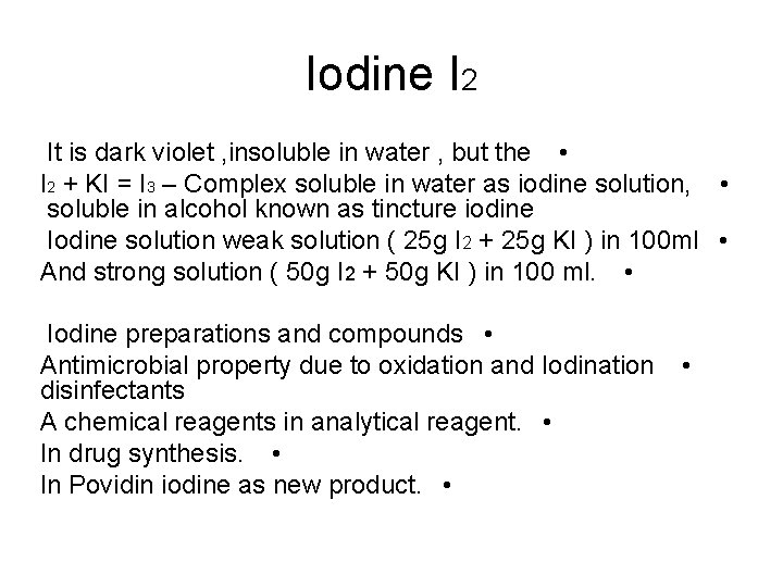 Iodine I 2 It is dark violet , insoluble in water , but the