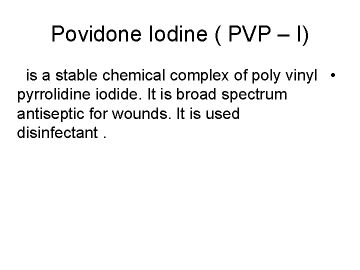 Povidone Iodine ( PVP – I) is a stable chemical complex of poly vinyl