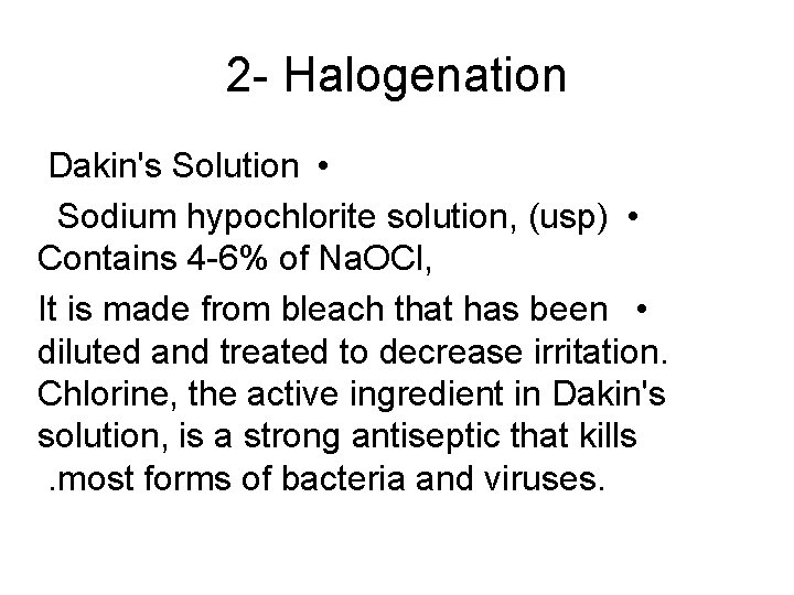 2 - Halogenation Dakin's Solution • Sodium hypochlorite solution, (usp) • Contains 4 -6%