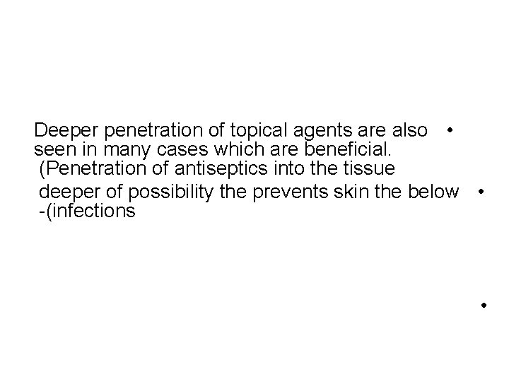 Deeper penetration of topical agents are also • seen in many cases which are