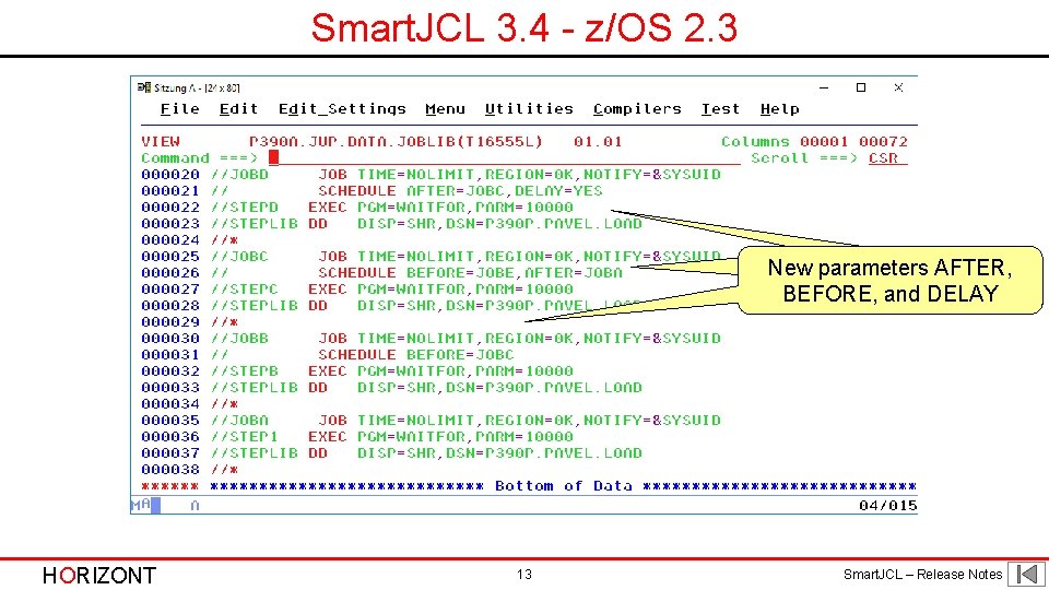 Smart. JCL 3. 4 - z/OS 2. 3 New parameters AFTER, BEFORE, and. DELAYa Smart. JCL 3. 4 - z/OS 2. 3 New parameters AFTER, BEFORE, and. DELAYa