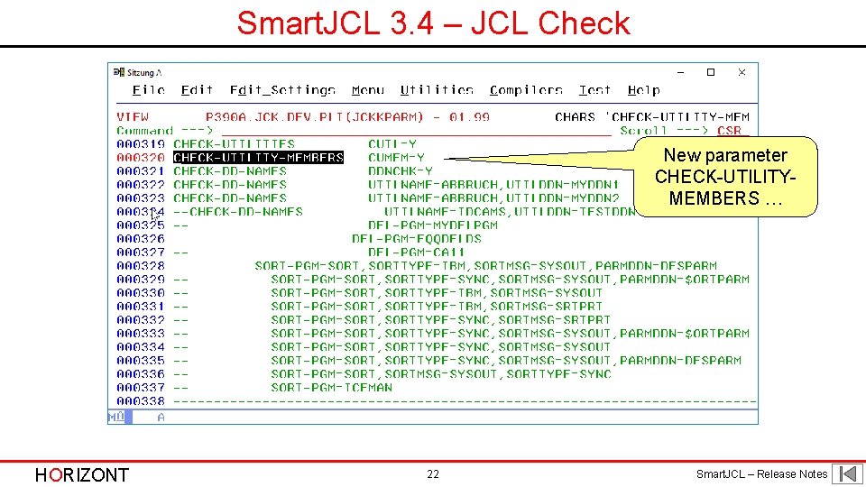 Smart. JCL 3. 4 – JCL Check New parameter CHECK-UTILITYMEMBERS … HORIZONT 22 Smart. Smart. JCL 3. 4 – JCL Check New parameter CHECK-UTILITYMEMBERS … HORIZONT 22 Smart.