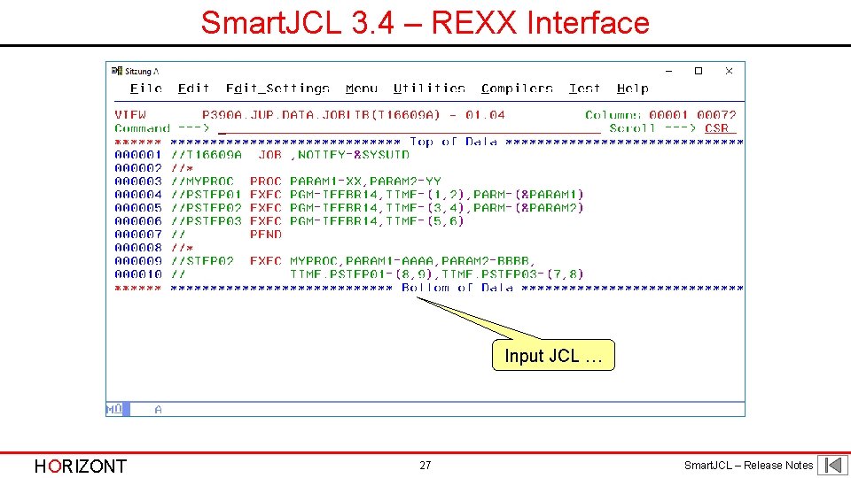 Smart. JCL 3. 4 – REXX Interface Input JCL … HORIZONT 27 Smart. JCL Smart. JCL 3. 4 – REXX Interface Input JCL … HORIZONT 27 Smart. JCL