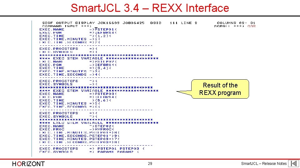 Smart. JCL 3. 4 – REXX Interface Result of the REXX program HORIZONT 29 Smart. JCL 3. 4 – REXX Interface Result of the REXX program HORIZONT 29