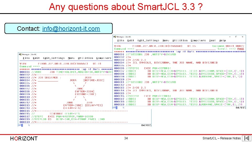 Any questions about Smart. JCL 3. 3 ? Contact: info@horizont-it. com HORIZONT 34 Smart. Any questions about Smart. JCL 3. 3 ? Contact: info@horizont-it. com HORIZONT 34 Smart.
