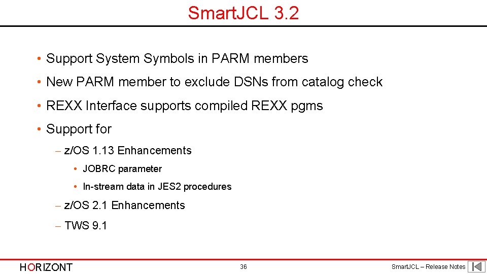 Smart. JCL 3. 2 • Support System Symbols in PARM members • New PARM Smart. JCL 3. 2 • Support System Symbols in PARM members • New PARM