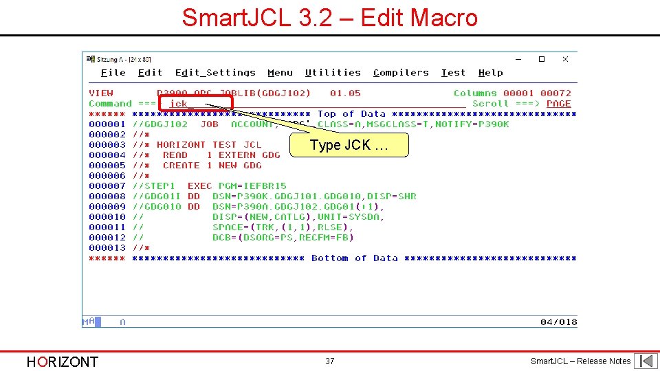 Smart. JCL 3. 2 – Edit Macro Type JCK … HORIZONT 37 Smart. JCL Smart. JCL 3. 2 – Edit Macro Type JCK … HORIZONT 37 Smart. JCL