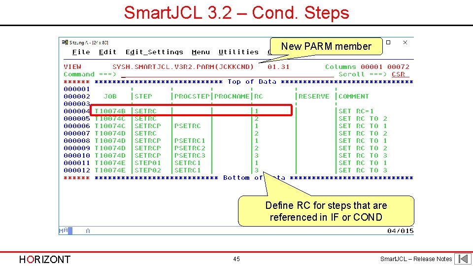 Smart. JCL 3. 2 – Cond. Steps New PARM member Define RC for steps Smart. JCL 3. 2 – Cond. Steps New PARM member Define RC for steps