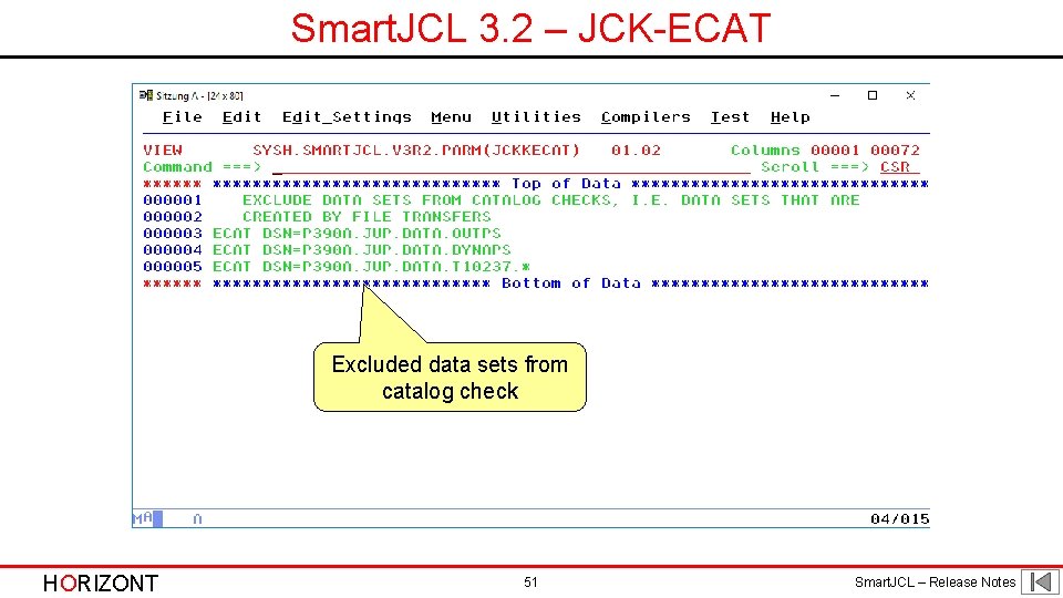 Smart. JCL 3. 2 – JCK-ECAT Excluded data sets from catalog check HORIZONT 51 Smart. JCL 3. 2 – JCK-ECAT Excluded data sets from catalog check HORIZONT 51