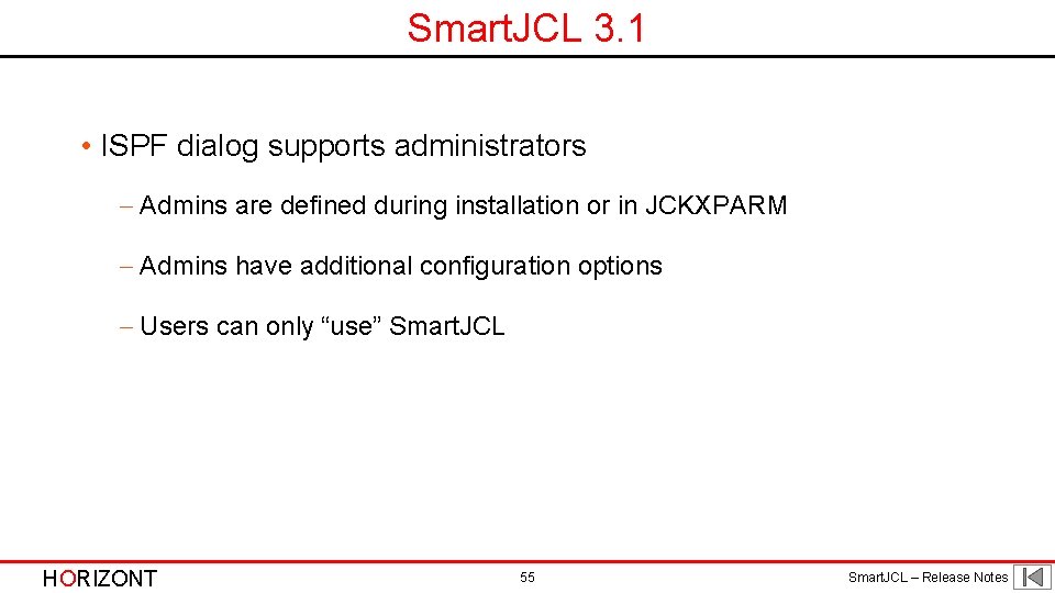 Smart. JCL 3. 1 • ISPF dialog supports administrators - Admins are defined during Smart. JCL 3. 1 • ISPF dialog supports administrators - Admins are defined during