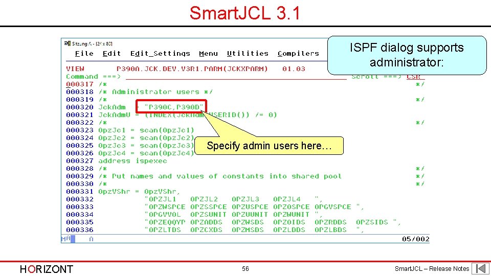 Smart. JCL 3. 1 ISPF dialog supports administrator: Specify admin users here… HORIZONT 56 Smart. JCL 3. 1 ISPF dialog supports administrator: Specify admin users here… HORIZONT 56