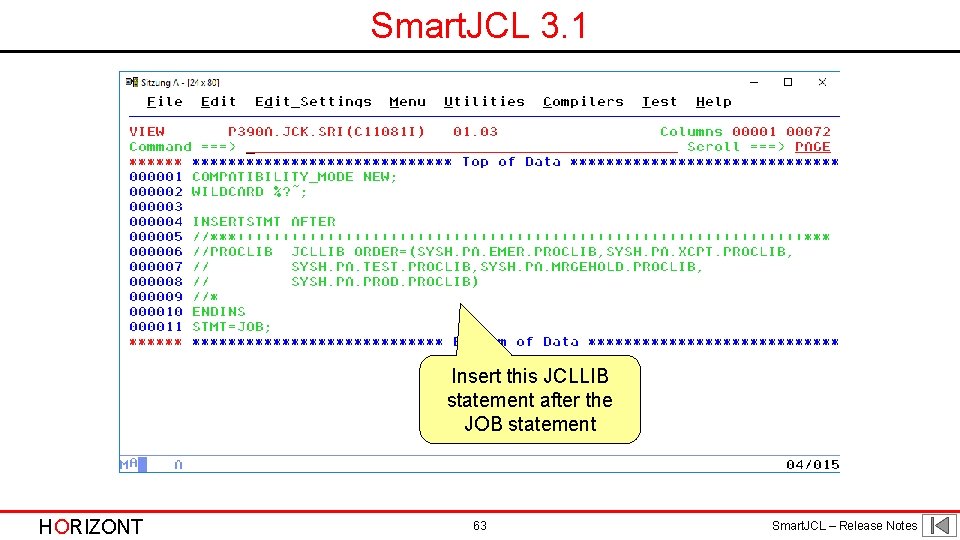 Smart. JCL 3. 1 Insert this JCLLIB statement after the JOB statement HORIZONT 63 Smart. JCL 3. 1 Insert this JCLLIB statement after the JOB statement HORIZONT 63