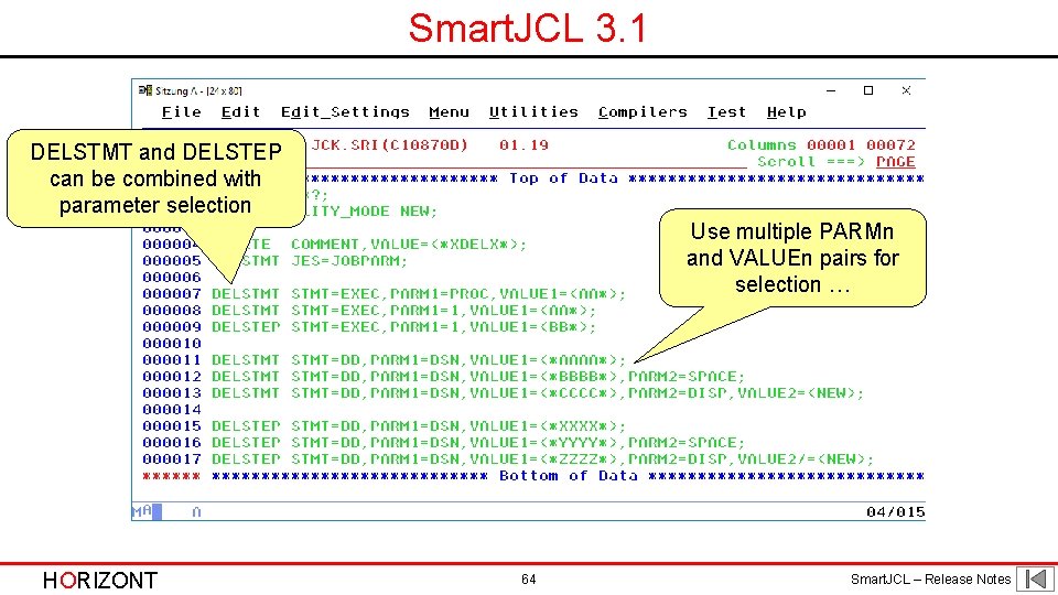 Smart. JCL 3. 1 DELSTMT and DELSTEP can be combined with parameter selection Use Smart. JCL 3. 1 DELSTMT and DELSTEP can be combined with parameter selection Use