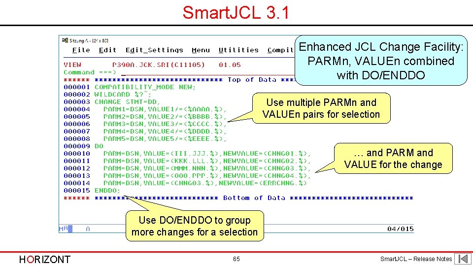 Smart. JCL 3. 1 Enhanced JCL Change Facility: PARMn, VALUEn combined with DO/ENDDO Use Smart. JCL 3. 1 Enhanced JCL Change Facility: PARMn, VALUEn combined with DO/ENDDO Use